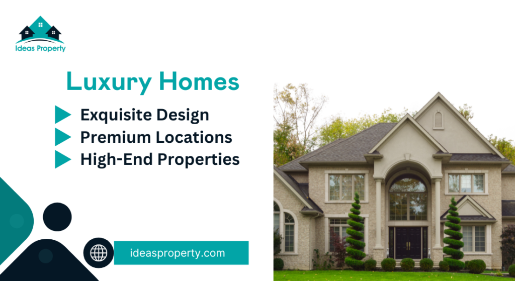 Luxury Homes for Sale have exquisite designs, prime locations and are high-end property.