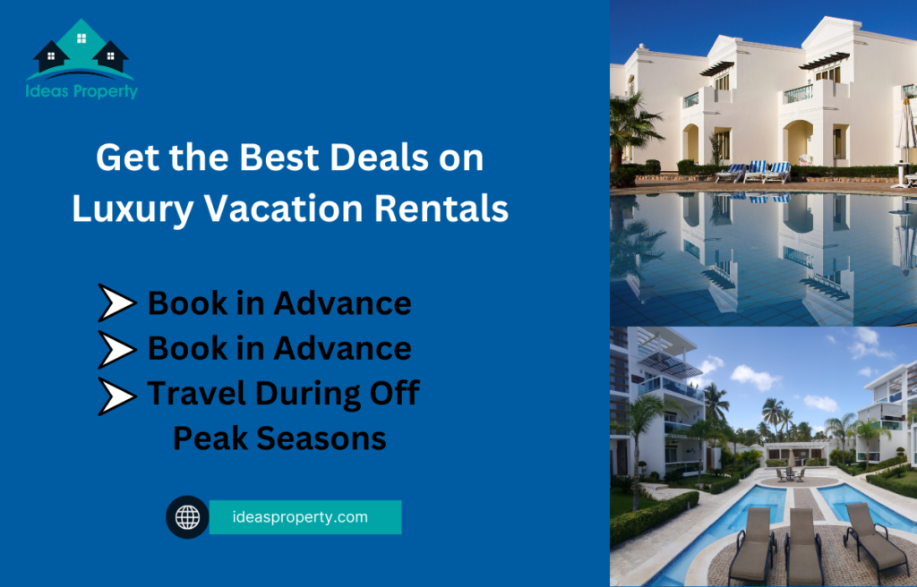 How to get best deals on luxury vacation rentals.