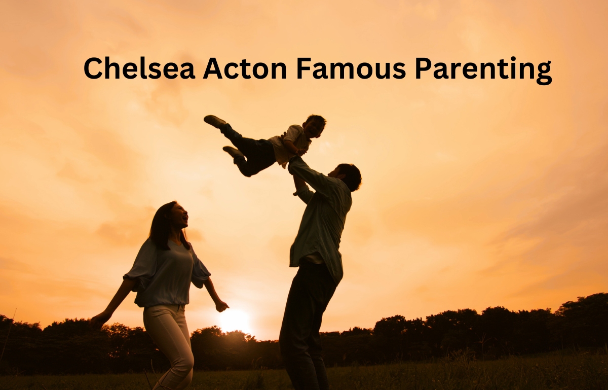 Chelsea Acton Famous Parenting